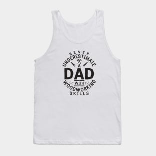 Never Underestimate Dad With Woodworking Skills Funny Woodworker Gift Tank Top